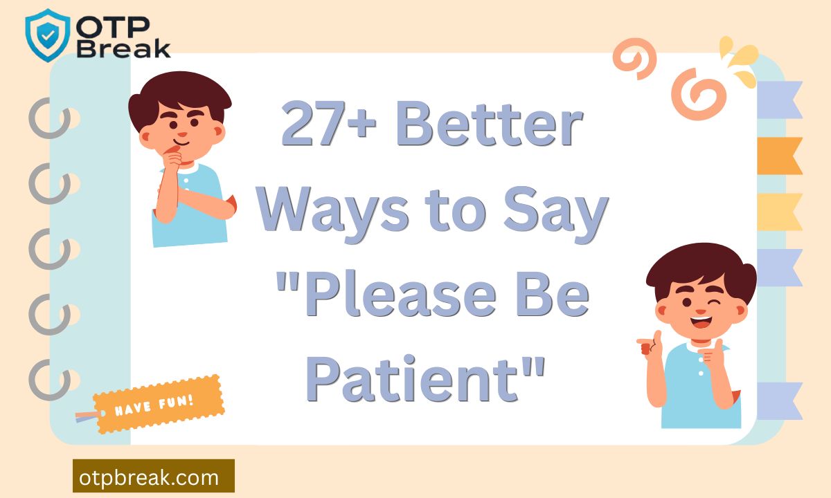 27+ Better Ways to Say "Please Be Patient"