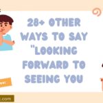28+ Other Ways to Say “Looking Forward to Seeing You” (With Examples)