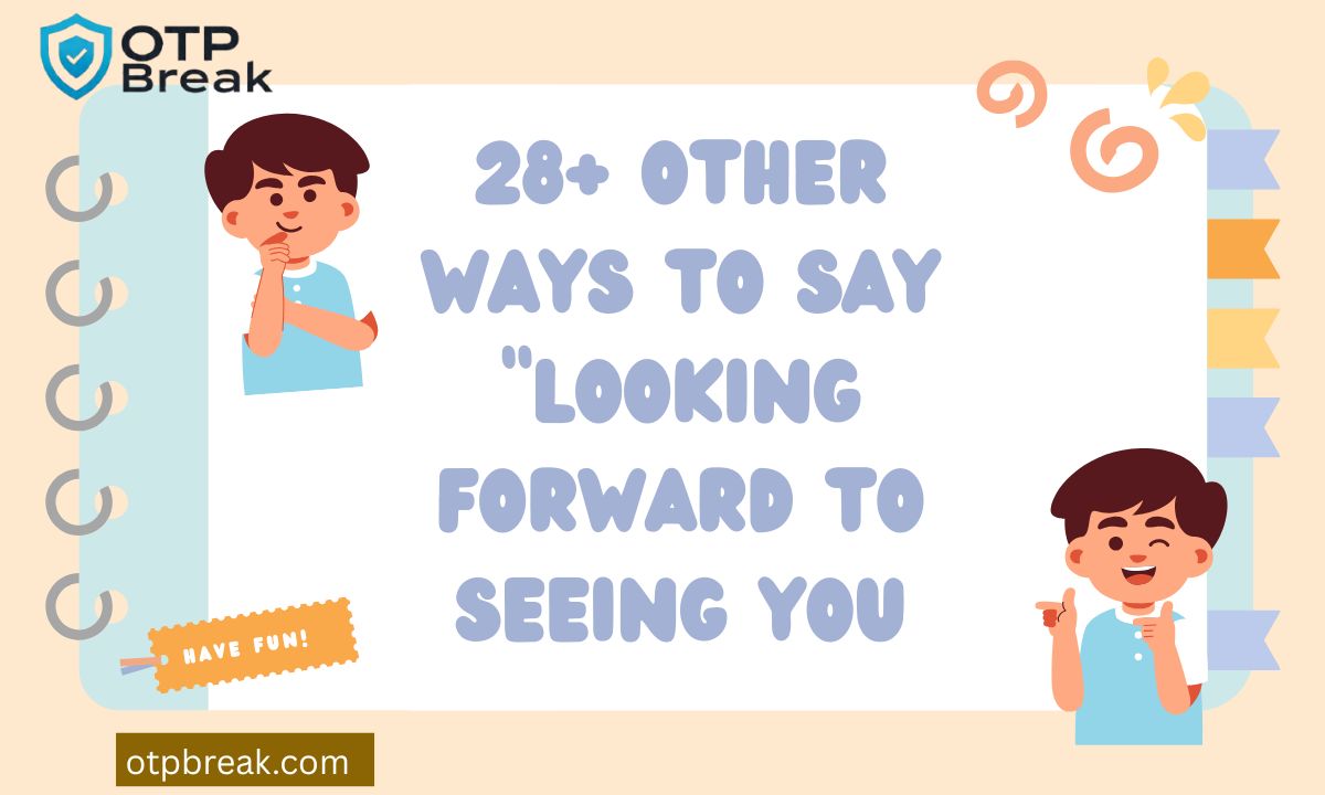 28+ Other Ways to Say "Looking Forward to Seeing You