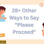 28+ Other Ways to Say “Please Proceed” (With Examples)