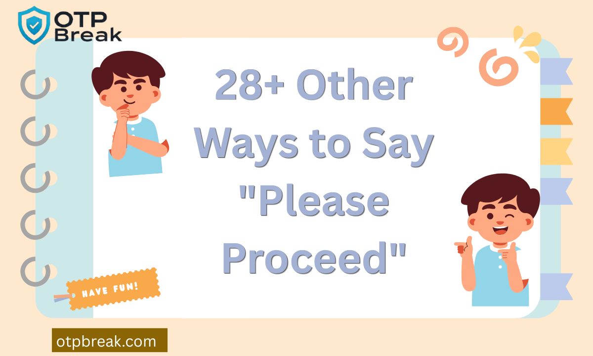 28+ Other Ways to Say "Please Proceed"