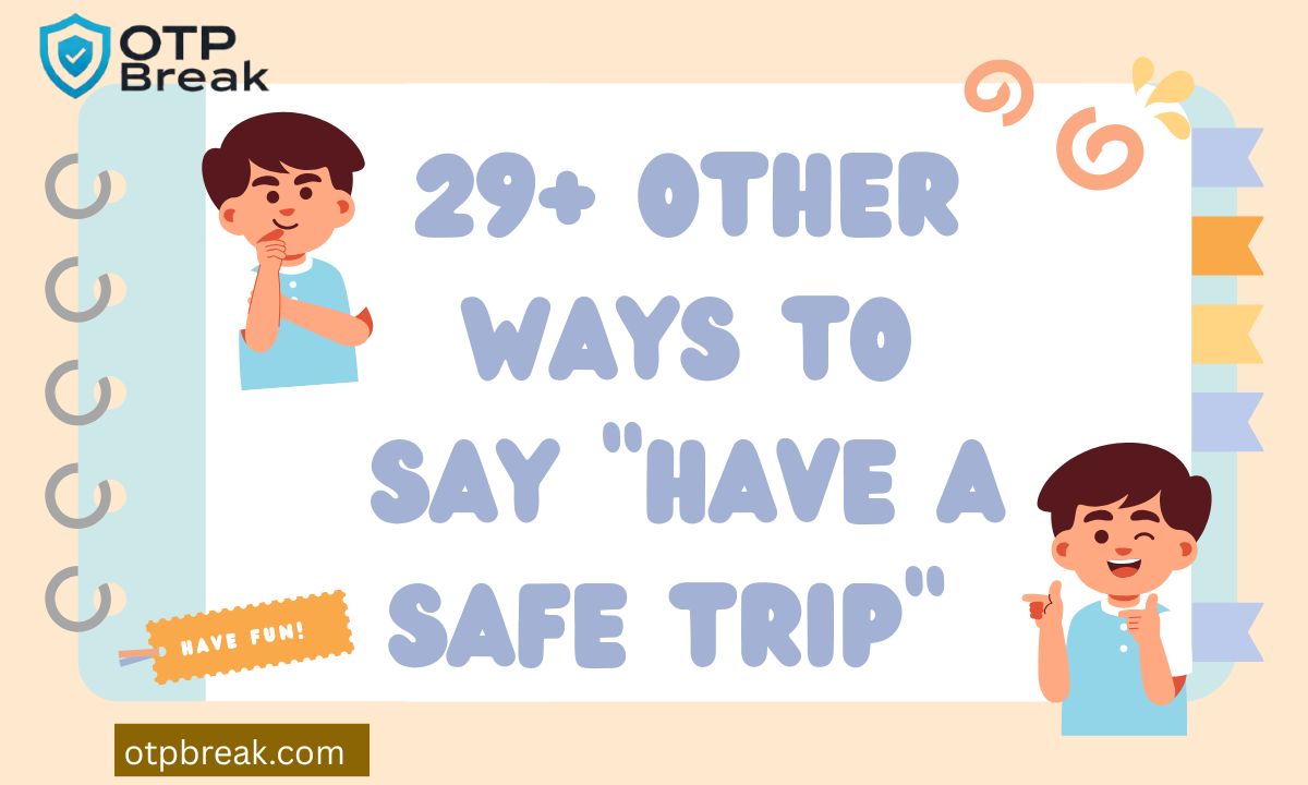 29+ Other Ways to Say "Have a Safe Trip"