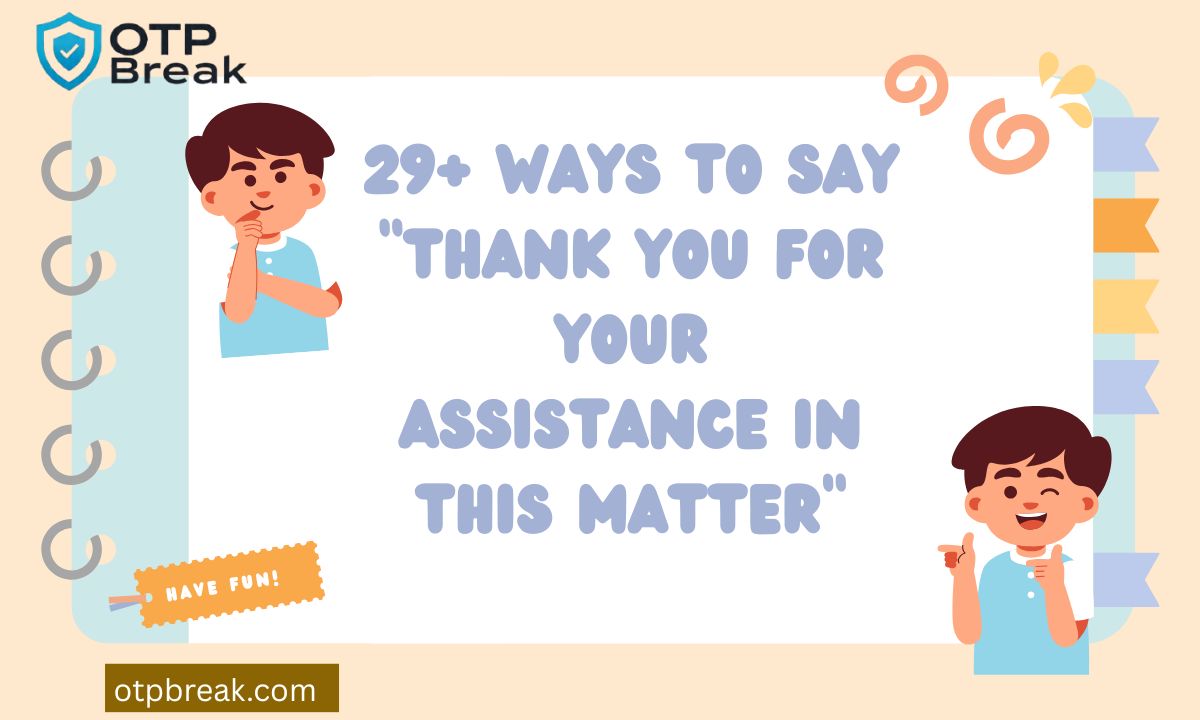 29+ Ways to Say "Thank You for Your Assistance in This Matter"
