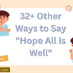 32+ Other Ways to Say “Hope All Is Well” (With Examples)
