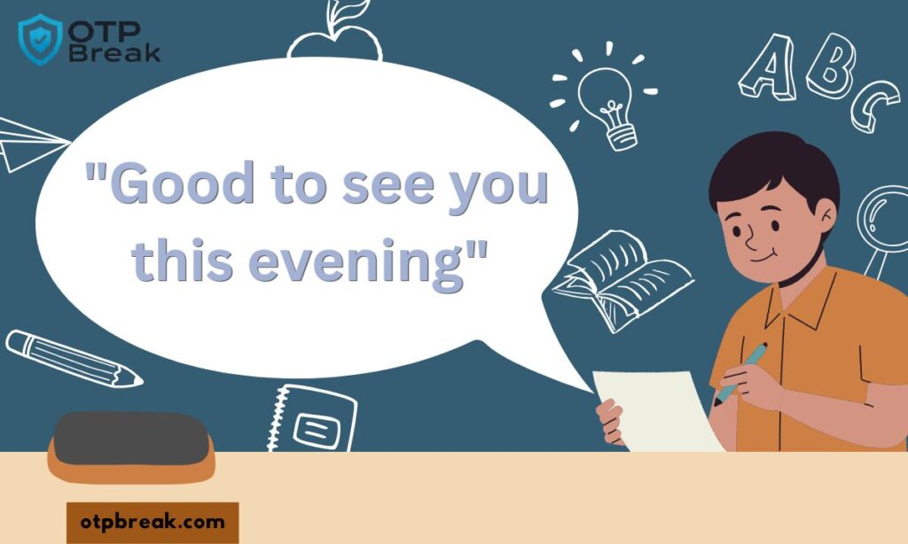  "Good to see you this evening"