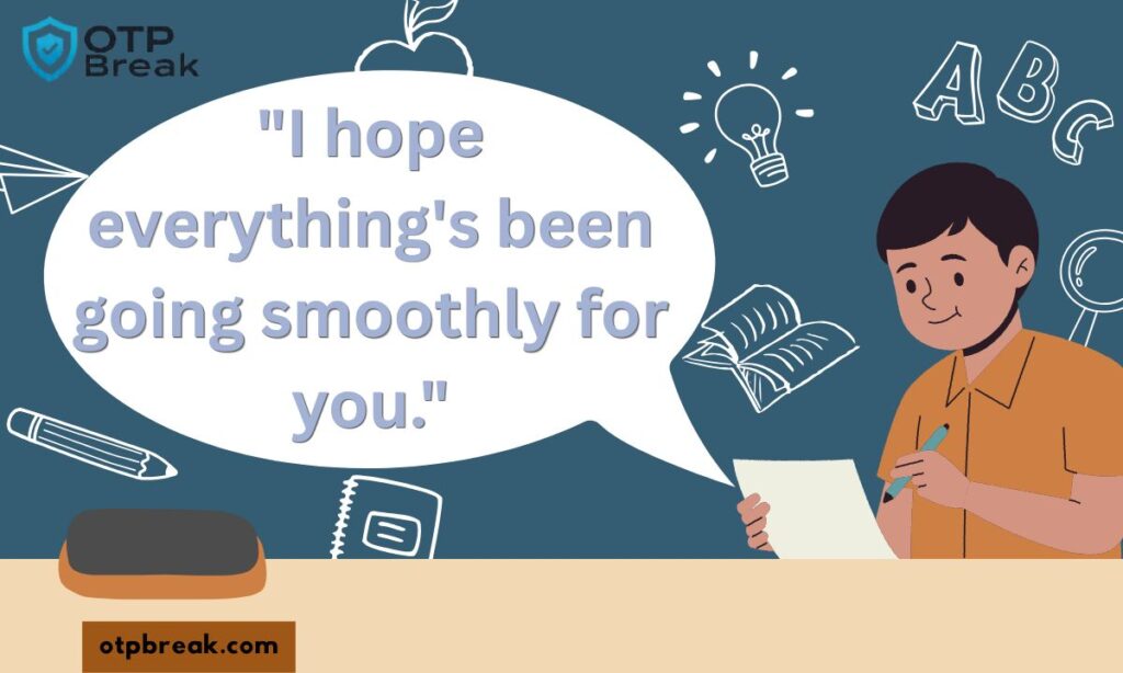 "I hope everything's been going smoothly for you."