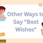 Other Ways to Say “Best Wishes”: 33+ Powerful Alternatives for Every Situation