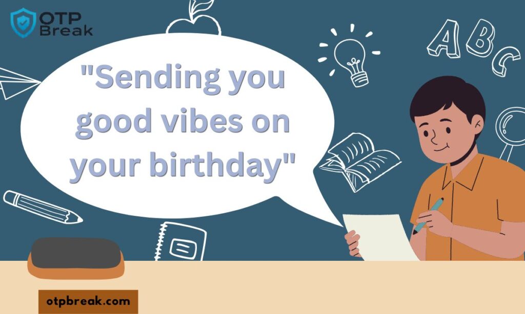 "Sending you good vibes on your birthday"