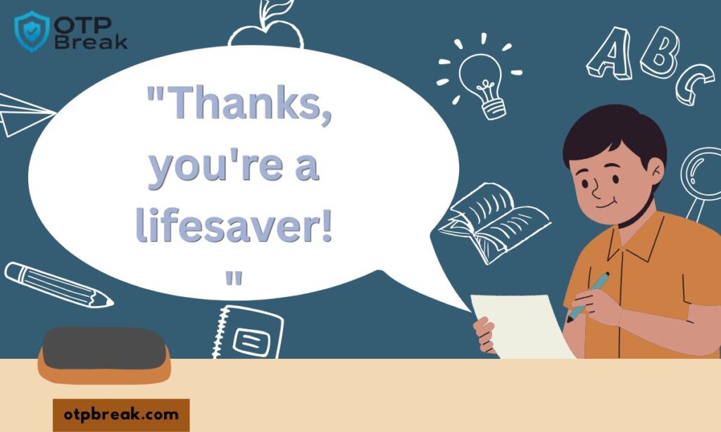 "Thanks, you're a lifesaver!"
