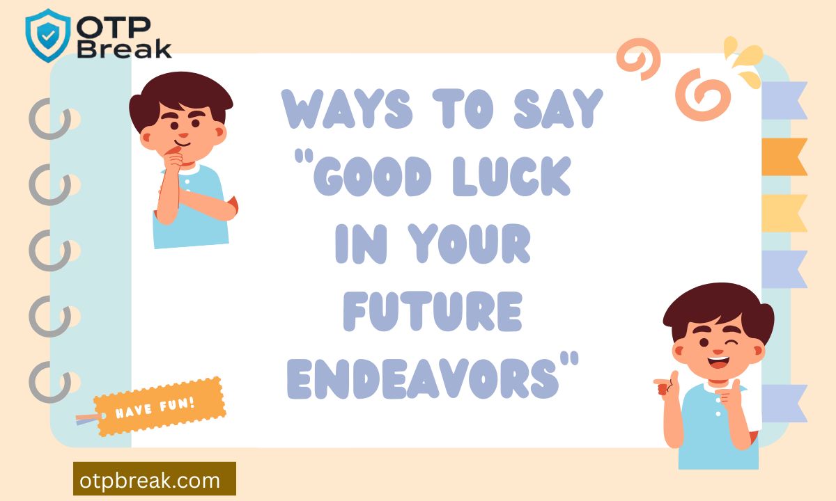 Ways to Say Good Luck in Your Future Endeavors