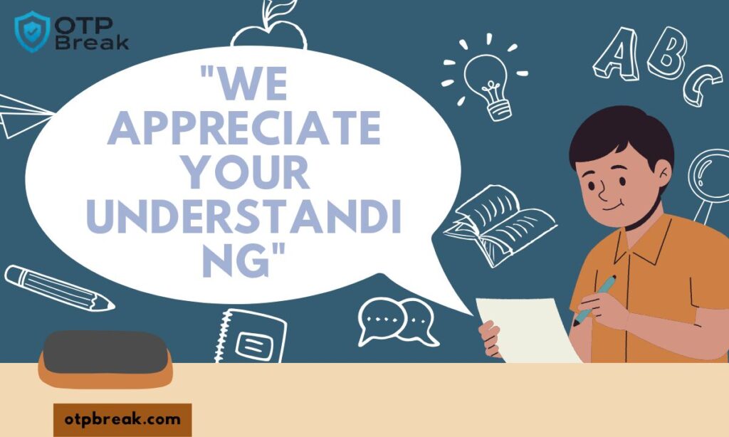 "We Appreciate Your Understanding"