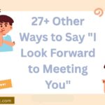 27+ Other Ways to Say “I Look Forward to Meeting You”