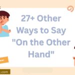 27+ Other Ways to Say “On the Other Hand” (With Examples)