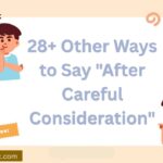 28+ Other Ways to Say “After Careful Consideration”