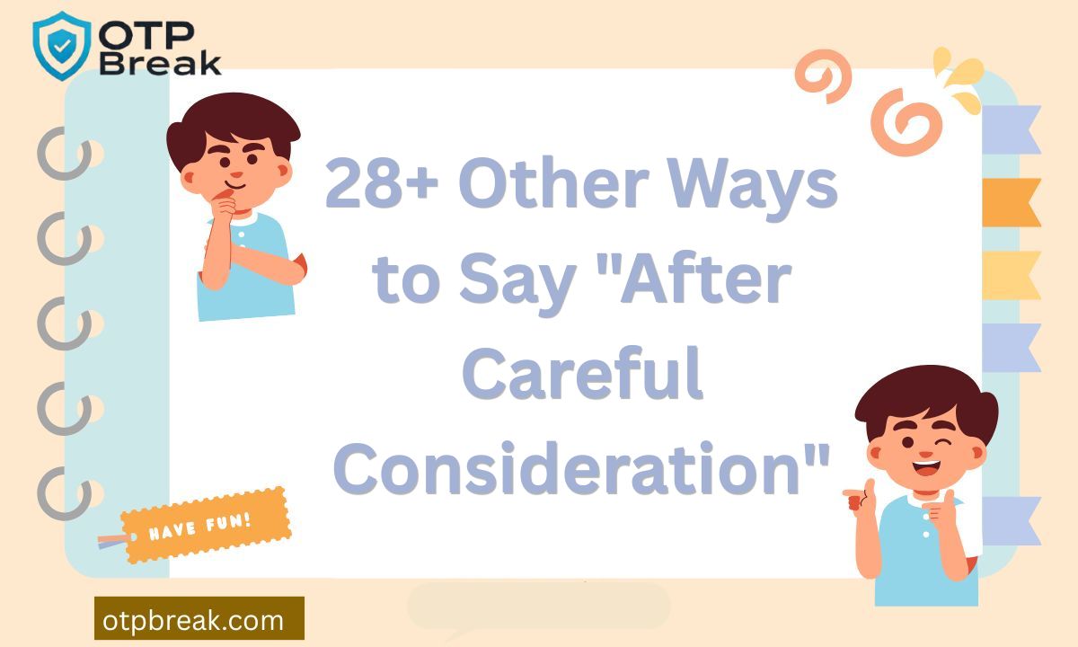 28+ Other Ways to Say "After Careful Consideration"