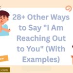 28+ Other Ways to Say “I Am Reaching Out to You” (With Examples)