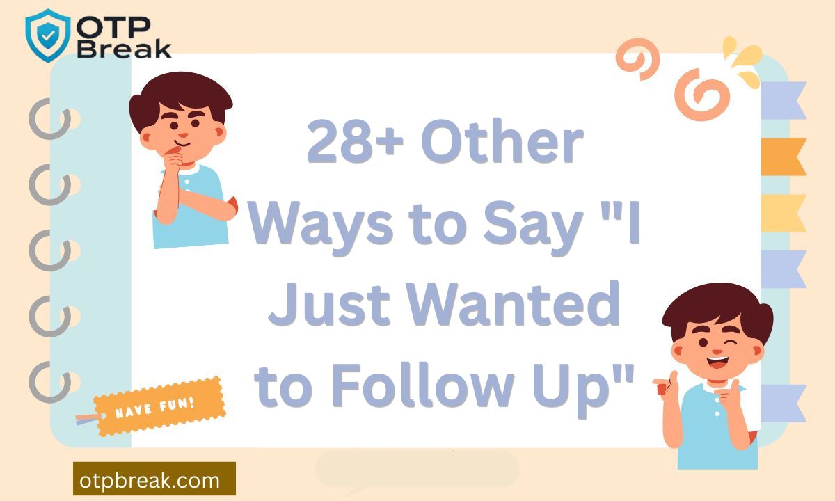 28+ Other Ways to Say "I Just Wanted to Follow Up"