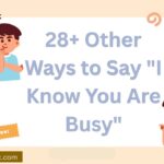 28+ Other Ways to Say “I Know You Are Busy” (With Examples)