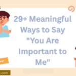 29+ Meaningful Ways to Say “You Are Important to Me” (With Examples)