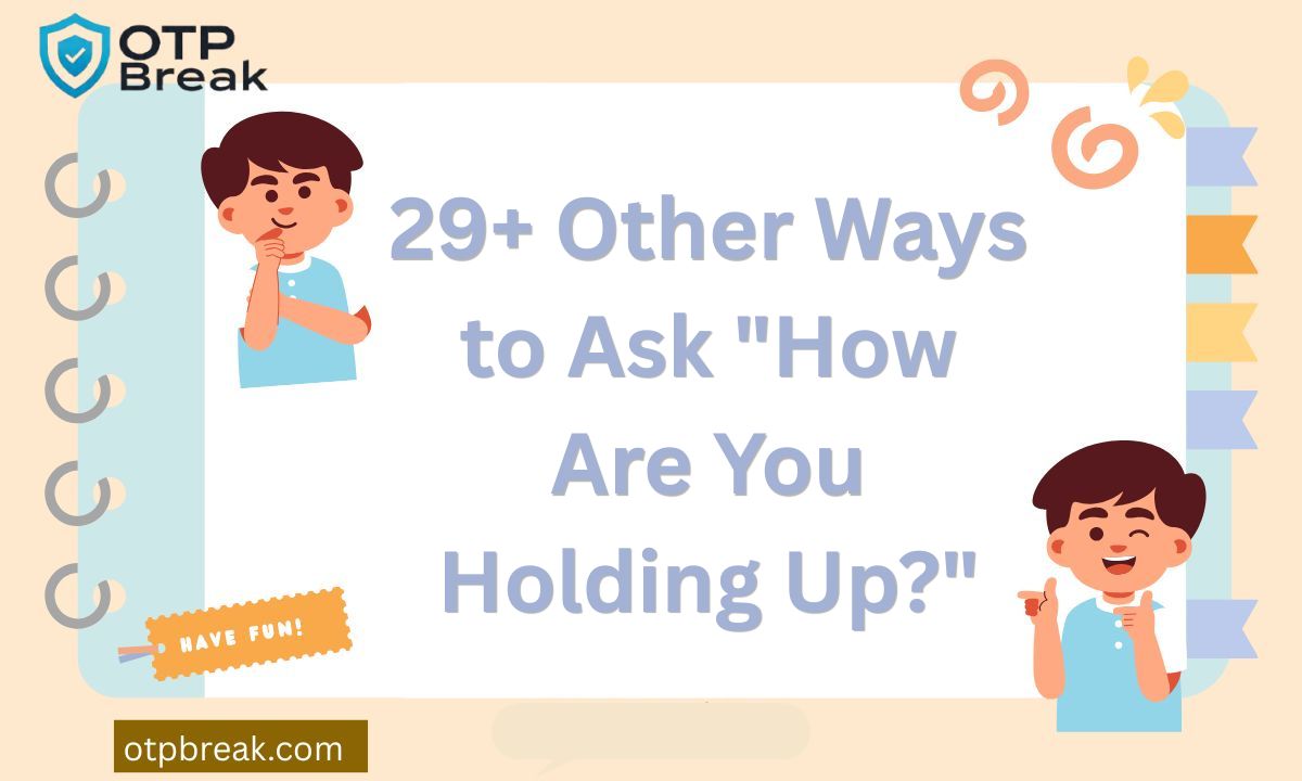 29+ Other Ways to Ask "How Are You Holding Up?"