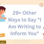 29+ Other Ways to Say “I Am Writing to Inform You”