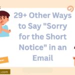 29+ Other Ways to Say “Sorry for the Short Notice” in an Email