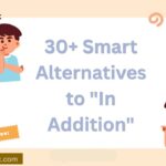 30+ Smart Alternatives to “In Addition” (Formal & Casual)