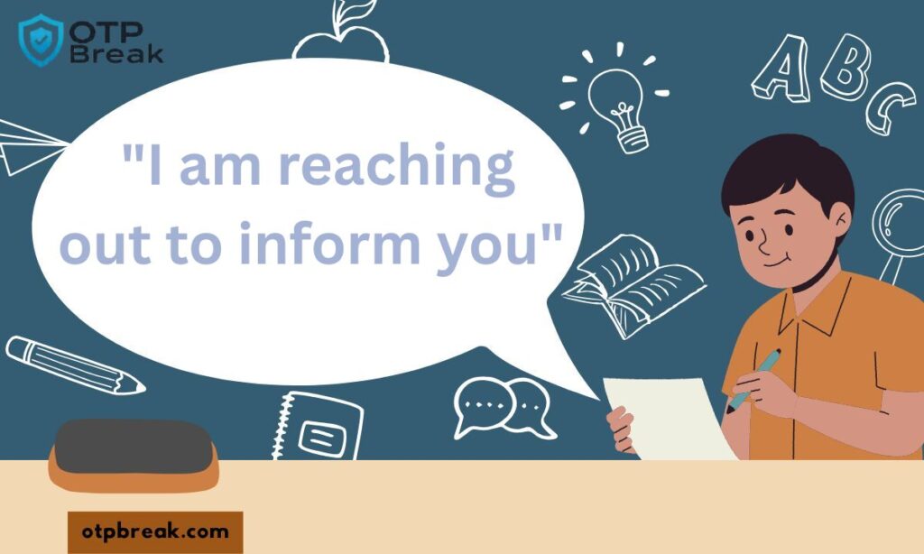  "I am reaching out to inform you"
