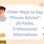 Other Ways to Say “Please Advise”: 29 Polite, Professional Alternatives