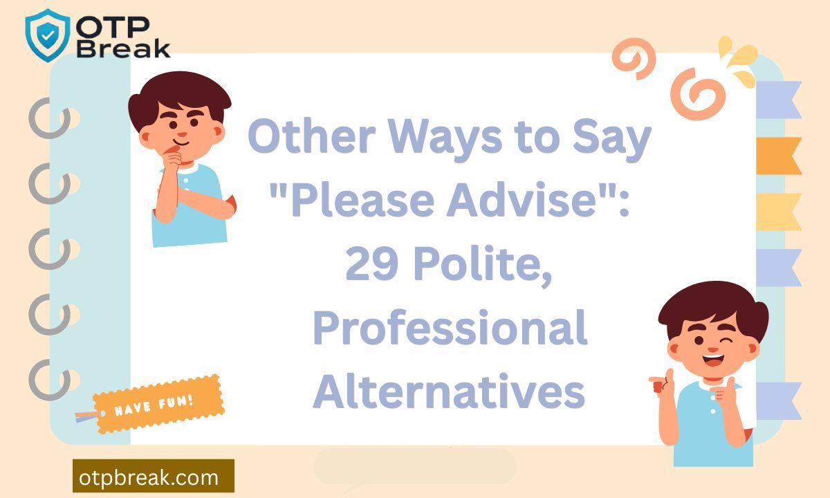 Other Ways to Say "Please Advise": 29 Polite, Professional Alternatives