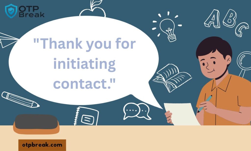 "Thank you for initiating contact."