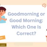 Goodmorning or Good Morning: Which One Is Correct?